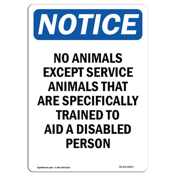 Safety Sign, OSHA Notice, 18" Height, NOTICE No Animals Except Service Animals Sign, Portrait